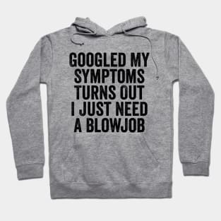 Googled My Symptoms Turns Out Black Hoodie